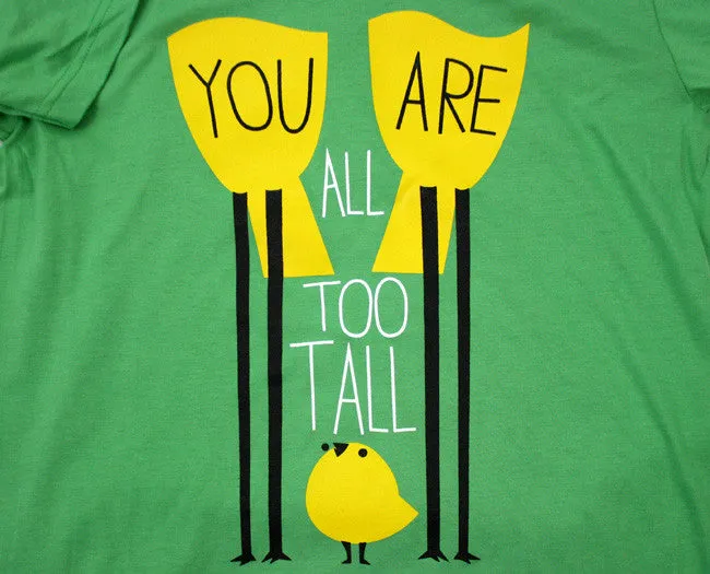 You Are All Too Tall Shirt